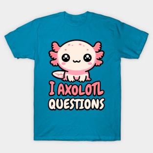 I Axolotl Questions! Cute Tiny Axolotol Pun T-Shirt